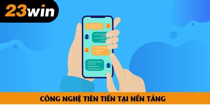Công nghệ tiên tiến tại nền tảng