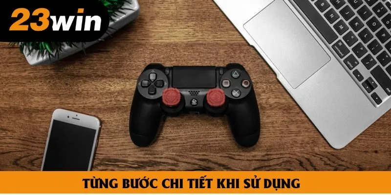 Từng bước chi tiết khi sử dụng