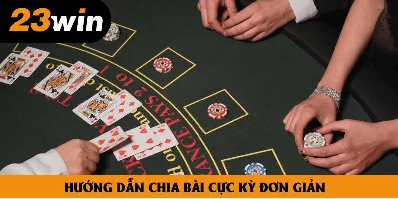 Hướng dẫn chia bài cực kỳ đơn giản Hướng dẫn chia bài cực kỳ đơn giản