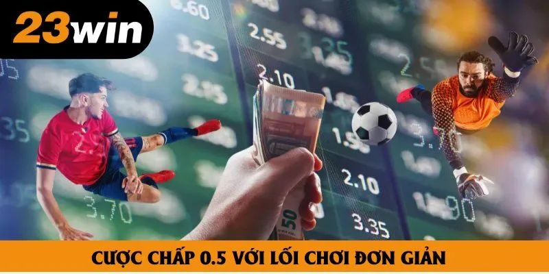 Cược chấp 0.5 sở hữu cách thức vận hành đơn giản, dễ chơi