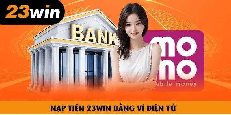 Nạp tiền 23win bằng ví điện tử Nạp tiền 23win bằng ví điện tử
