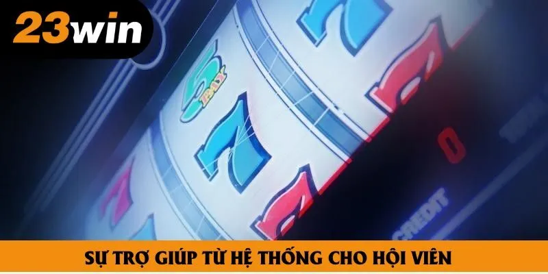 Sự trợ giúp từ hệ thống cho hội viên Sự trợ giúp từ hệ thống cho hội viên