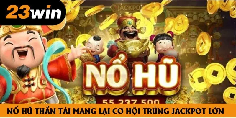 Nổ hũ thần tài mang lại cơ hội trúng jackpot lớn Nổ hũ thần tài mang lại cơ hội trúng jackpot lớn