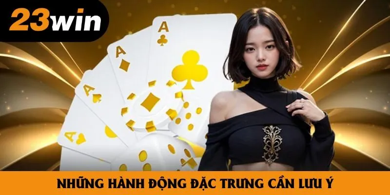 Những hành động đặc trưng cần lưu ý Những hành động đặc trưng cần lưu ý