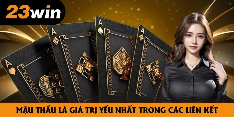 Mậu Thầu là giá trị yếu nhất trong tất cả các liên kết Mậu Thầu là giá trị yếu nhất trong tất cả các liên kết