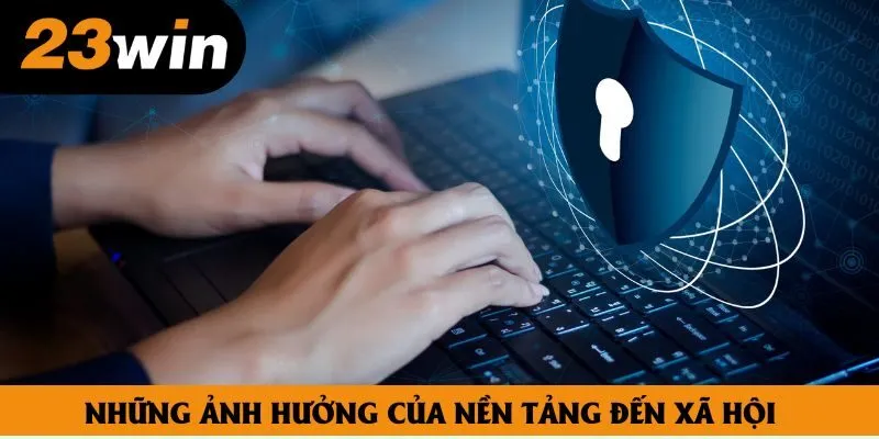 Những ảnh hưởng của nền tảng đến xã hội