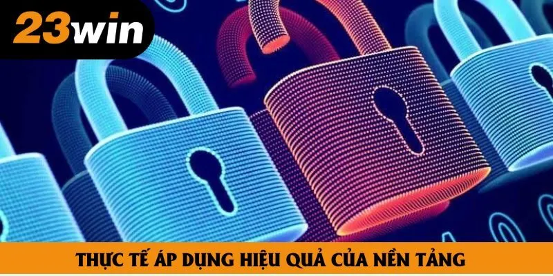 Thực tế áp dụng hiệu quả của nền tảng