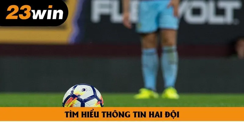 Tìm hiểu kỹ lưỡng về tin tức hai đội là yếu tố vô cùng quan trọng Tìm hiểu kỹ lưỡng về tin tức hai đội là yếu tố vô cùng quan trọng